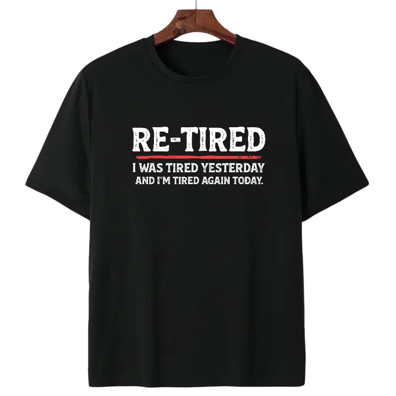Re-Tired Funny Sarcastic Quote T-Shirt - 100% Cotton Unisex Tee