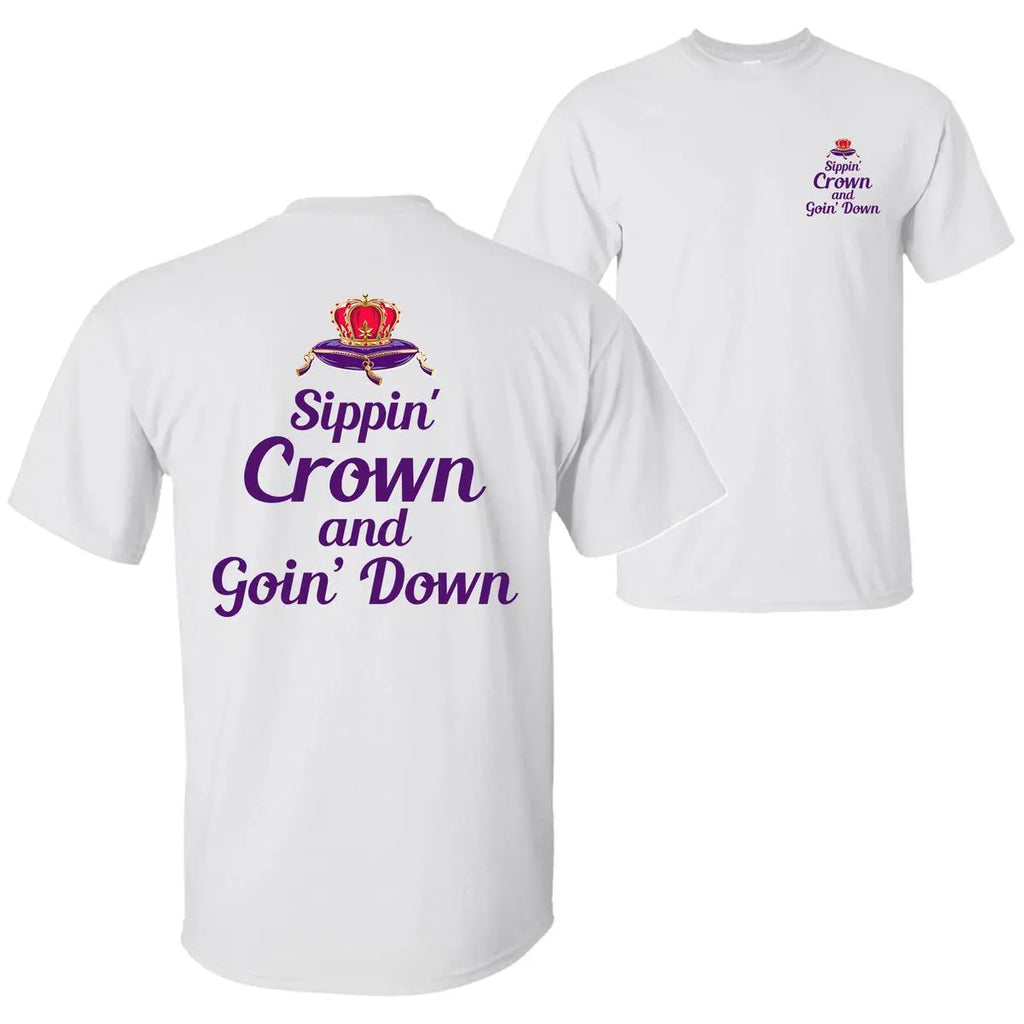 Sippin' Crown & Goin' D Funny Rap Quote Shirt | Sarcastic Hip-Hop Party Tee
